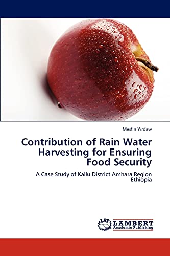 Contribution of Rain Water Harvesting for Ensuring Food Security: A Case Study of Kallu District Amhara Region Ethiopia