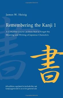 Remembering the Kanji, Volume 1: A Complete Course on How Not to Forget the Meaning and Writing of Japanese Characters