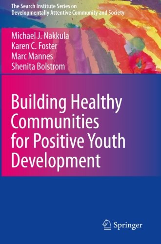 Building Healthy Communities for Positive Youth Development (The Search Institute Series on Developmentally Attentive Community and Society)
