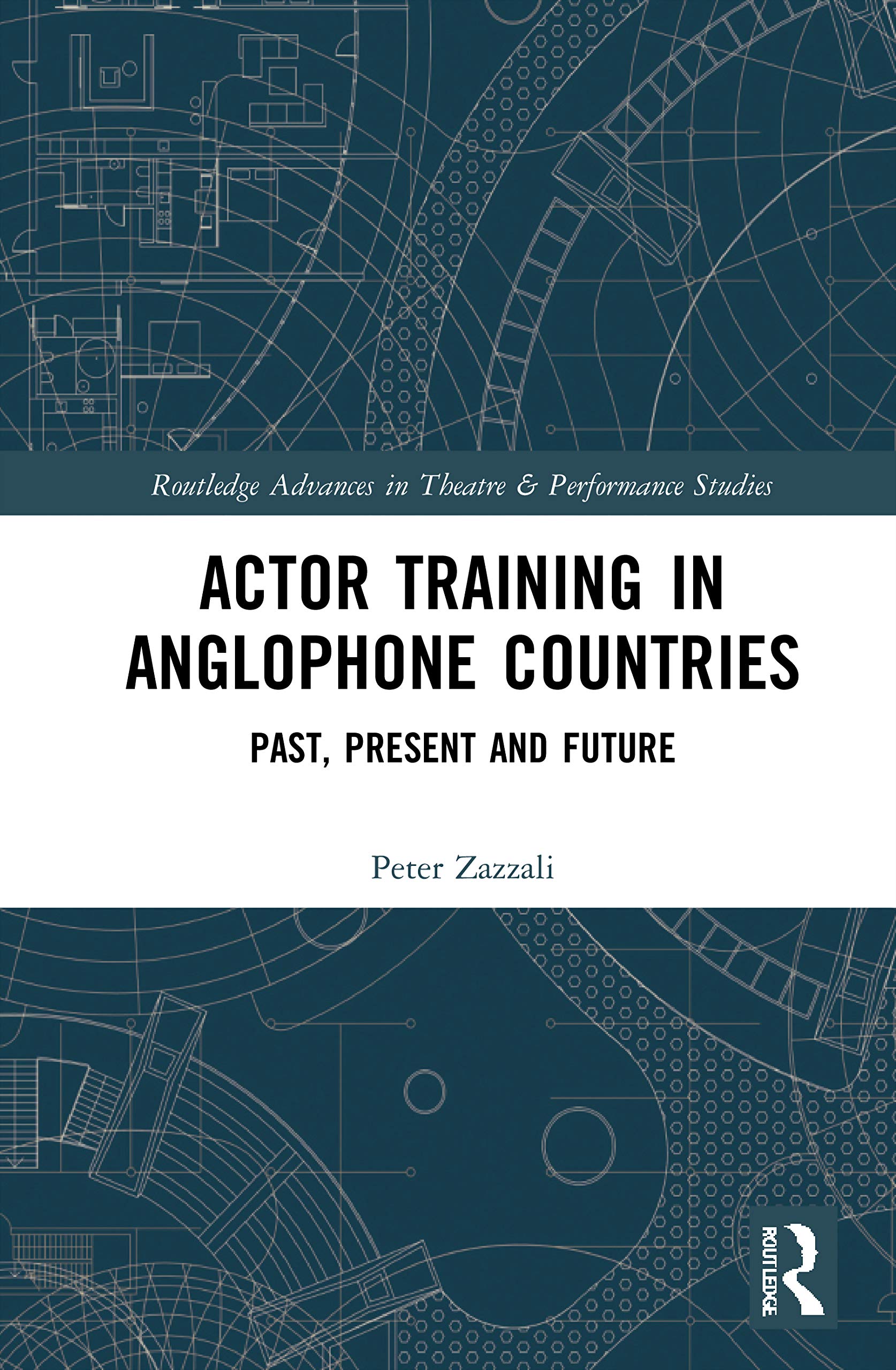 Actor Training in Anglophone Countries: Past, Present and Future (Routledge Advances in Theatre & Performance Studies)