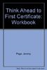 Think Ahead to First Certificate: Workbook (Thifircer)