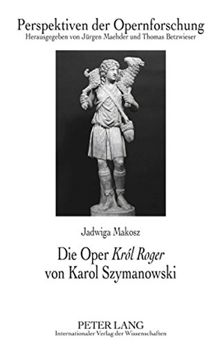 Die Oper «Król Roger» von Karol Szymanowski (Perspektiven der Opernforschung)