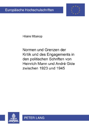 Normen und Grenzen der Kritik und des Engagements in den politischen Schriften von Heinrich Mann und André Gide zwischen 1923 und 1945 (Europäische Hochschulschriften - Reihe I)