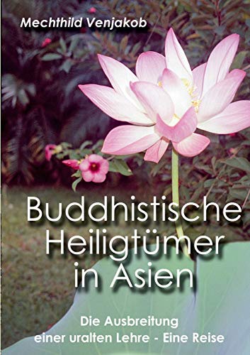 Buddhistische Heiligtümer in Asien: Die Ausbreitung einer uralten Lehre