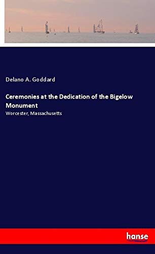 Ceremonies at the Dedication of the Bigelow Monument: Worcester, Massachusetts