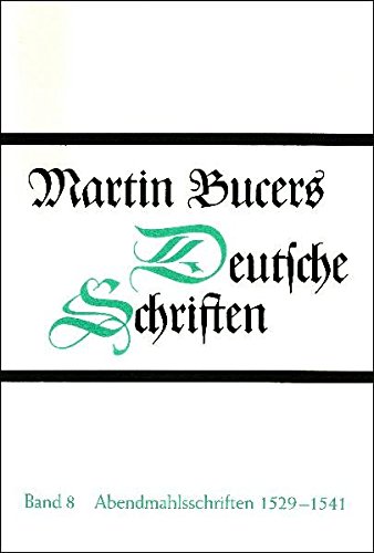 Martin Bucers Deutsche Schriften: Abendmahlsschriften 1529-1541