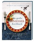 Das große Genießerkochbuch. Köstliche Küche für alle Tage. Einfach und verführerisch