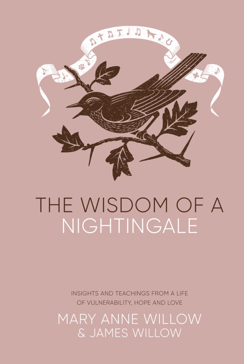 The Wisdom of a Nightingale: Insights and Teachings from a Life of Vulnerability, Hope And Love