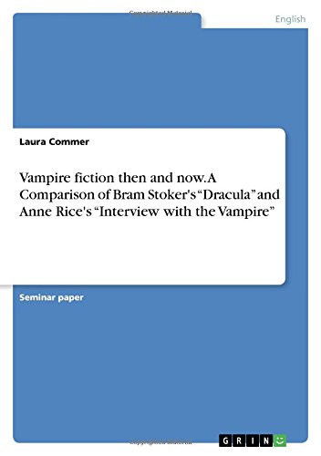 Vampire fiction then and now. A Comparison of Bram Stoker's ¿Dracula¿ and Anne Rice's ¿Interview with the Vampire¿