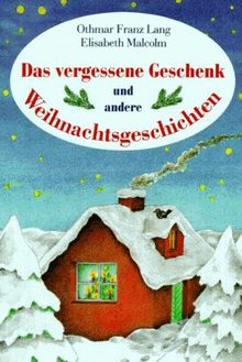 Das vergessene Geschenk und andere Weihnachtsgeschichten. ( Ab 10 J.)