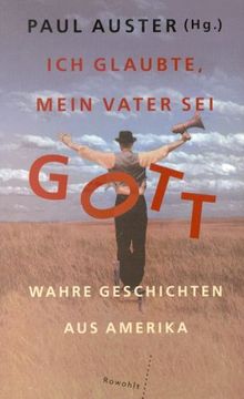 Ich glaubte, mein Vater sei Gott: Wahre Geschichten aus Amerika