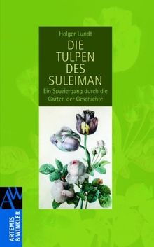 Die Tulpen des Suleiman: Ein Spaziergang durch die Gärten der Geschichte