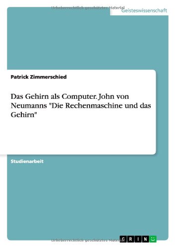 Das Gehirn als Computer. John von Neumanns Die Rechenmaschine und das Gehirn