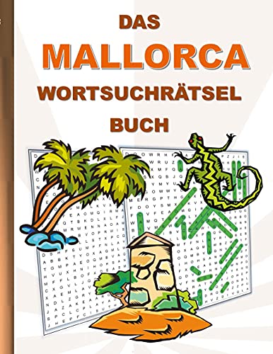DAS MALLORCA WORTSUCHRÄTSEL BUCH: Rätsel Suchsel Worträtsel Tourismus Urlaub Ferien Sehenswürdigkeiten Spanien Weihnachten Geburtstag Ostern Halloween ... Senioren Rentner Studenten Schüler Schule
