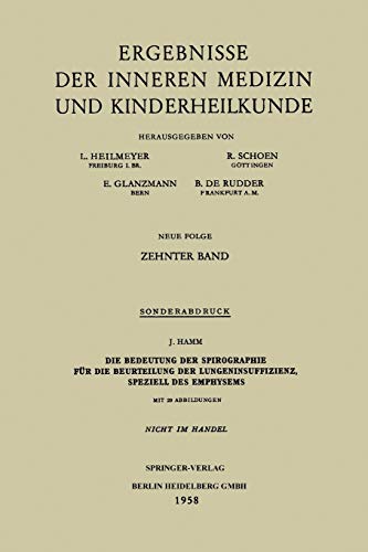Die Bedeutung der Spirographie für die Beurteilung der Lungeninsuffizienz, speziell des Emphysems (Ergebnisse der Inneren Medizin und Kinderheilkunde. ... Medicine and Pediatrics, 10, Band 10)
