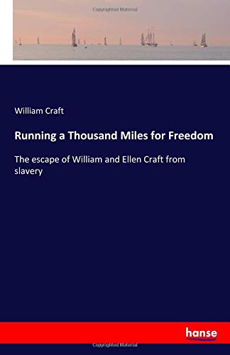 Running a Thousand Miles for Freedom: The escape of William and Ellen Craft from slavery