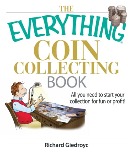 The Everything Coin Collecting Book: All You Need to Start Your Collection And Trade for Profit