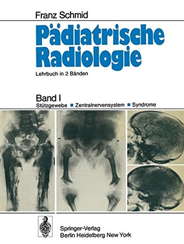 Pädiatrische Radiologie: Band I Stützgewebe · Zentralnervensystem #x00B7; Syndrome (German Edition)