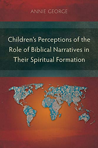 Children's Perceptions of the Role of Biblical Narratives in TheirSpiritual Formation