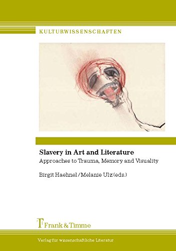 Slavery in Art and Literature: Approaches to Trauma, Memory and Visuality