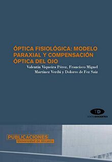 Óptica fisiológica : modelo paraxial y compensación óptica del ojo (Textos docentes)