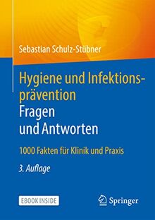 Hygiene und Infektionsprävention. Fragen und Antworten: 1000 Fakten für Klinik und Praxis