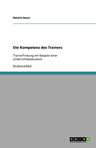 Die Kompetenz des Trainers: Trainerfindung am Beispiel einer Unterrichtsevaluation
