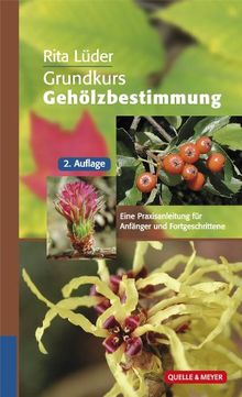 Grundkurs Gehölzbestimmung: Eine Praxisanleitung für Anfänger und Fortgeschrittene