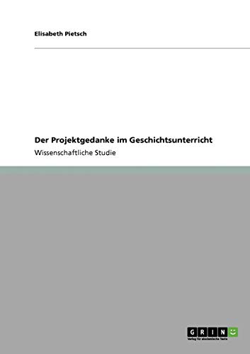 Der Projektgedanke im Geschichtsunterricht