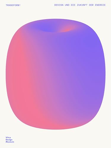 Transform!: Design und die Zukunft von Energie