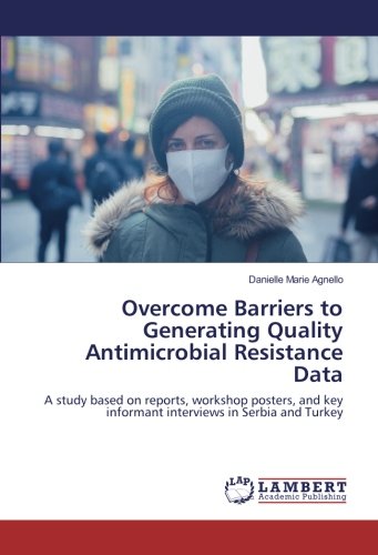 Overcome Barriers to Generating Quality Antimicrobial Resistance Data: A study based on reports, workshop posters, and key informant interviews in Serbia and Turkey