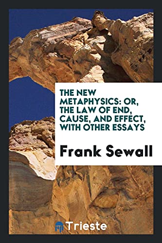 The new metaphysics: or, the law of end, cause, and effect, with other essays