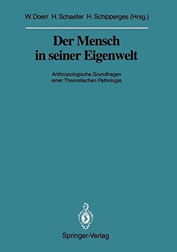 Der Mensch in seiner Eigenwelt: Anthropologische Grundfragen einer Theoretischen Pathologie (Veröffentlichungen aus der Forschungsstelle für . . . ... der Heidelberger Akademie der Wissenschaften)