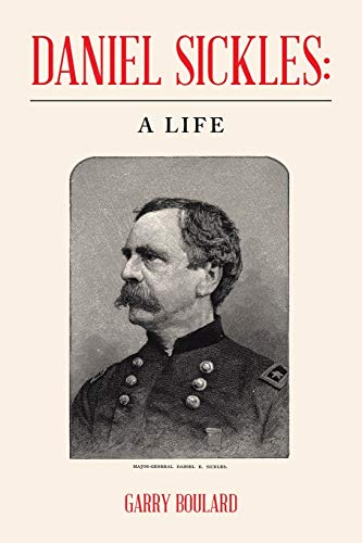 Daniel Sickles: a Life