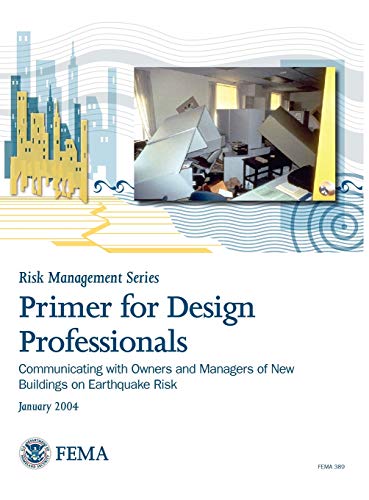 Primer for Design Professionals: Communicating with Owners and Managers of New Buildings on Earthquake Risk (Risk Management Series)