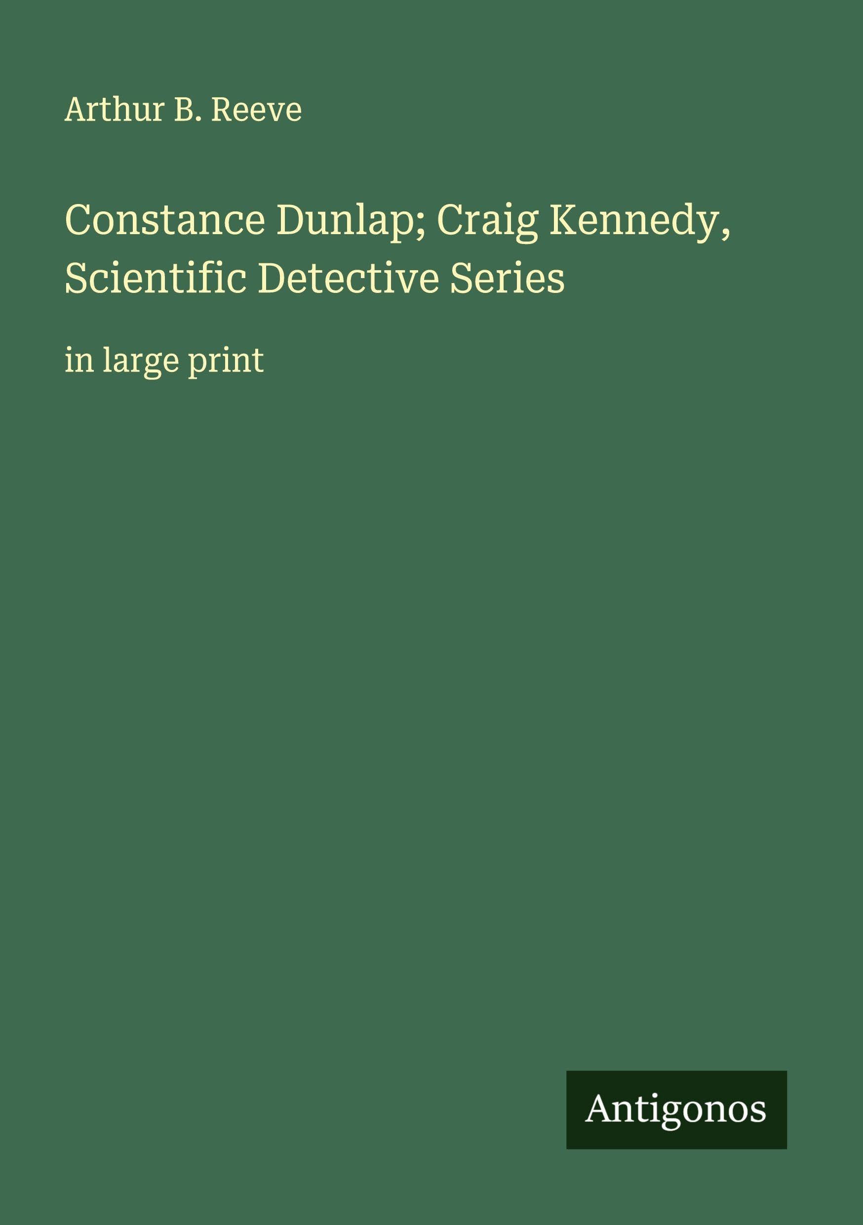 Constance Dunlap; Craig Kennedy, Scientific Detective Series: in large print