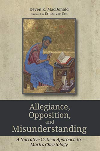 Allegiance, Opposition, and Misunderstanding: A Narrative Critical Approach to Mark's Christology