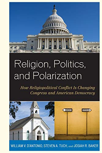 Religion, Politics, and Polarization: How Religiopolitical Conflict Is Changing Congress and American Democracy