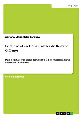 La dualidad en Doña Bárbara de Rómulo Gallegos:: De la alegoría de La cacica del Arauca a la personificación en La devoradora de hombres.
