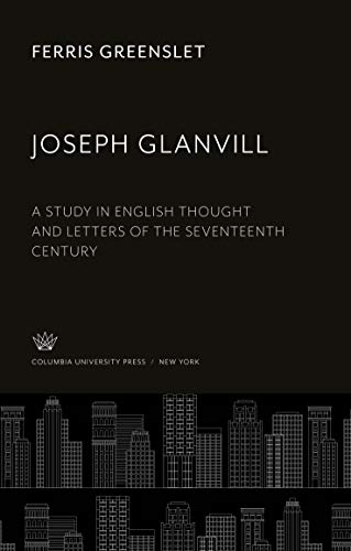 Joseph Glanvill: A Study in English Thought and Letters of the Seventeenth Century
