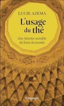 L'usage du thé : une histoire sensible du bout du monde