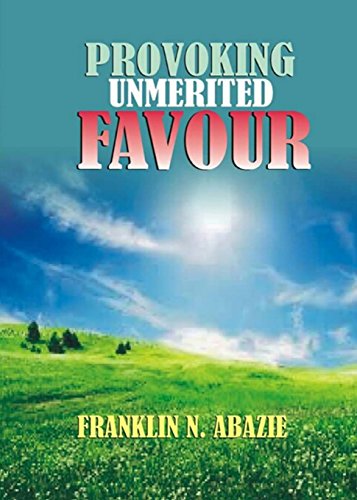 PROVOKING UN-MERITED FAVOR: THE FAVOR OF GOD