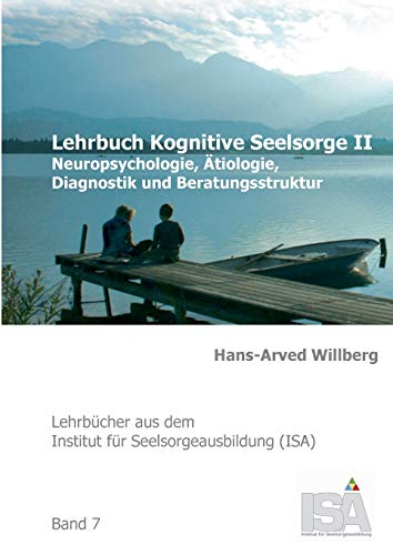 Lehrbuch Kognitive Seelsorge II: Neuropsychologie, Ätiologie, Diagnostik und Beratungsstruktur (Lehrbücher aus dem Institut für Seelsorgeausbildung (ISA))