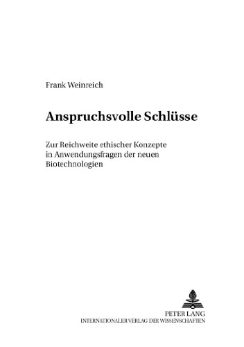 Anspruchsvolle Schlüsse: Zur Reichweite ethischer Konzepte in Anwendungsfragen der neuen Biotechnologien (Praktische Philosophie Kontrovers / ... / Philosophie pratique en controverse)
