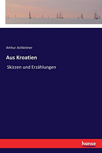 Aus Kroatien: Skizzen und Erzählungen