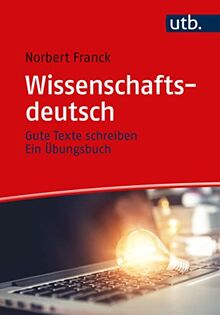 Wissenschaftsdeutsch: Gute Texte schreiben – Ein Übungsbuch