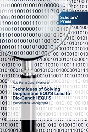 Techniques of Solving Diophantine EQU'S Lead to Dio-Gandhi EQU'S: Mathematical Monographs
