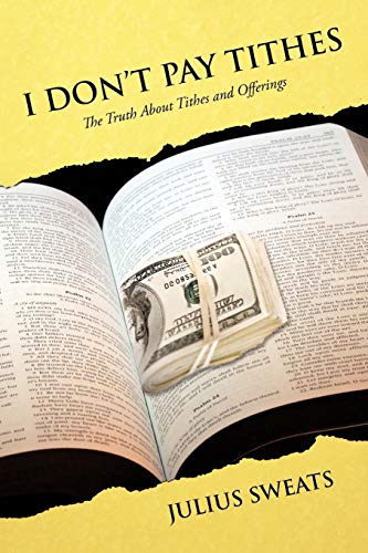 I Don't Pay Tithes: The Truth About Tithes and Offerings