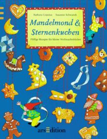 Mandelmond und Sterne. Pfiffige Rezepte für kleine Weihnachtsbäcker