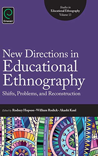 New Directions in Educational Ethnography: Shifts, Problems, and Reconstruction (Studies in Educational Ethnography, 13, Band 13)